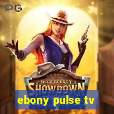 ebony pulse tv